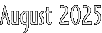August 2025